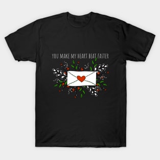 you make my heart beat faster T-Shirt